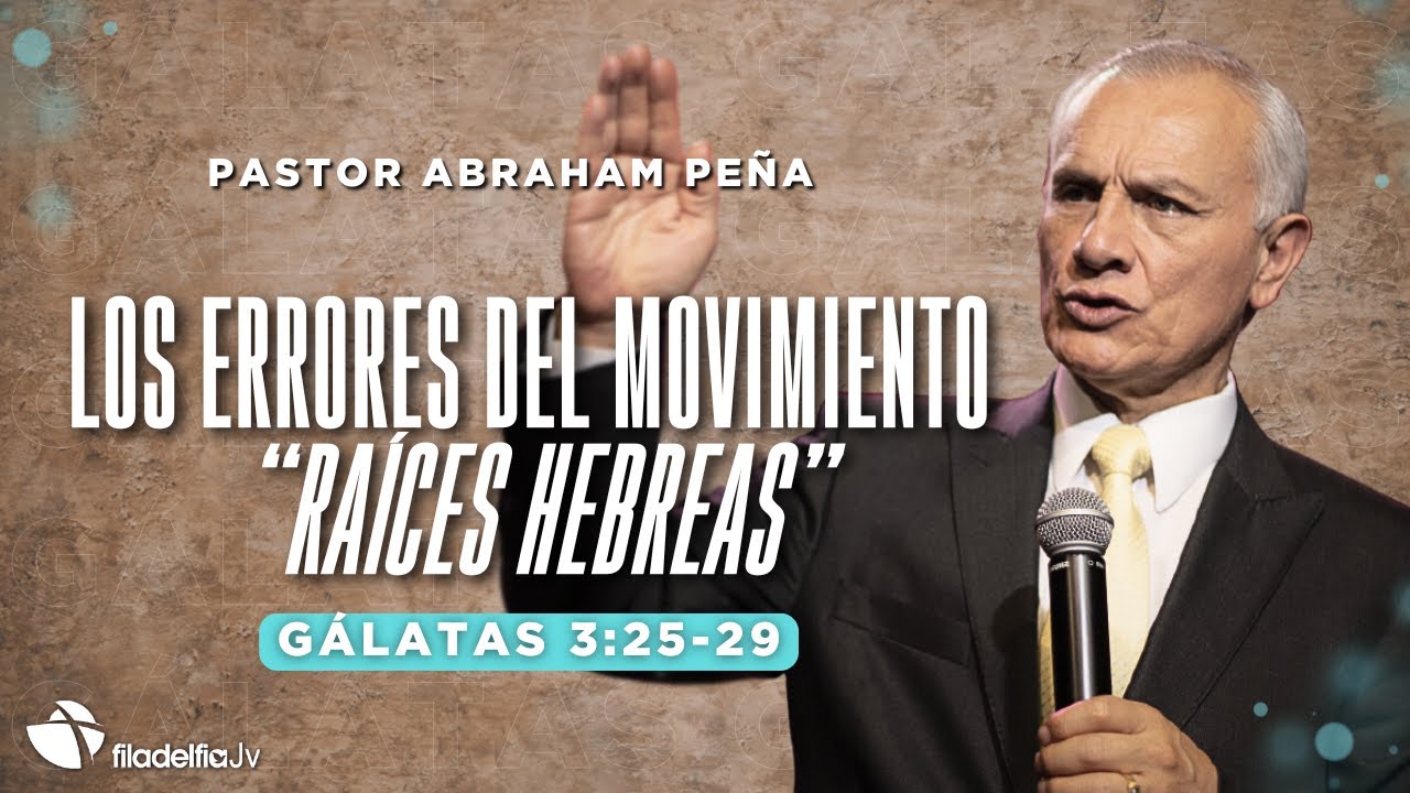 Los errores del movimiento "raíces hebreas" - Abraham Peña - 09 Febrero 2025