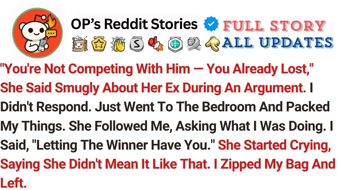 You're Not Competing With Him. You Already Lost. She Said Smuggly About Her Ex During An Argument...