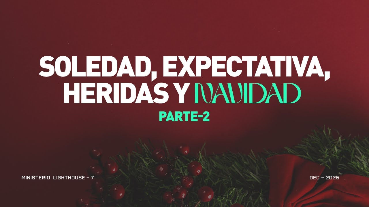 Soledad, Expectativas, Heridas y Navidad Parte 2