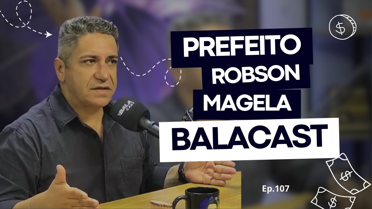 ROBSON MAGELA - PREFEITO DE ARAXÁ - BALA CAST #EP107 - 10/03/2026