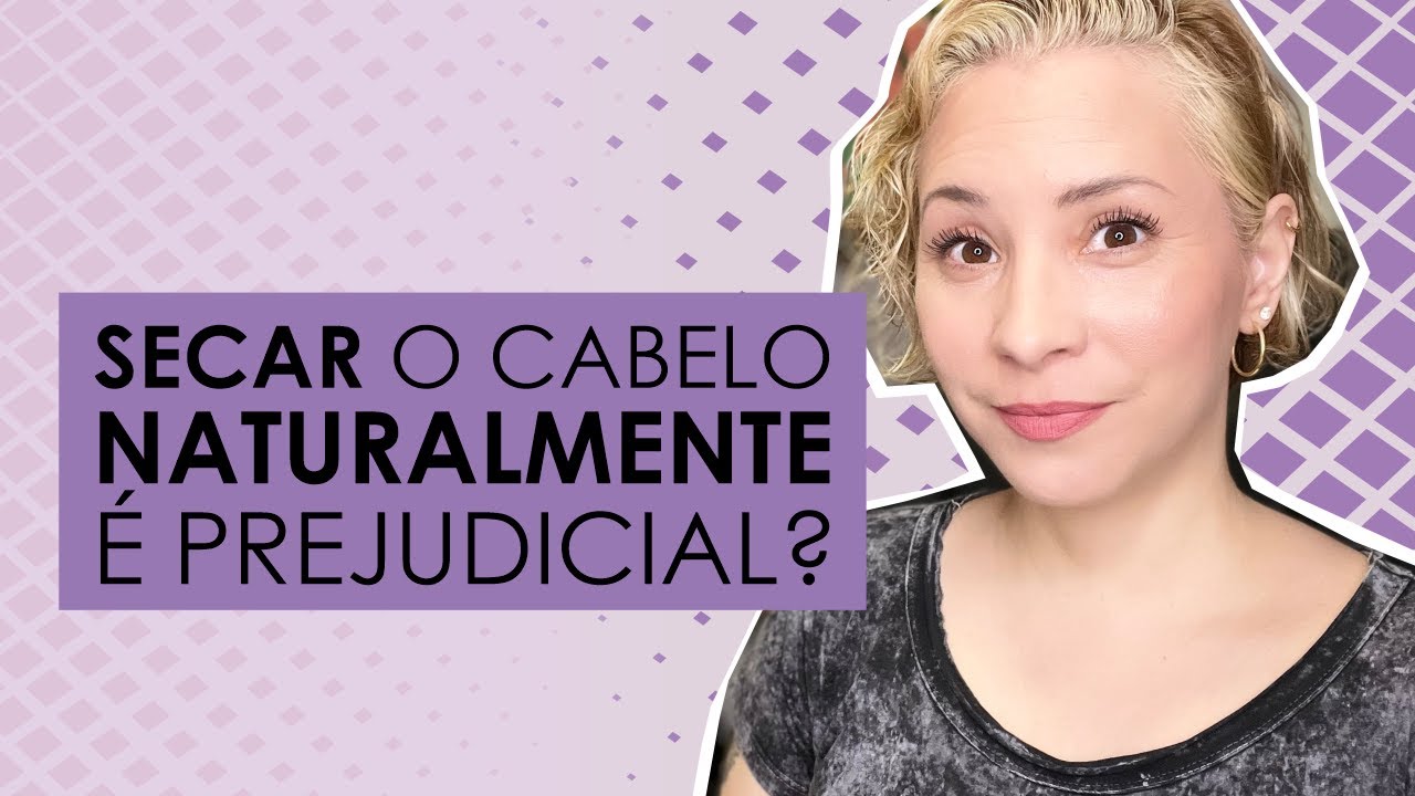 SECAR O CABELO NATURALMENTE É PREJUDICIAL?