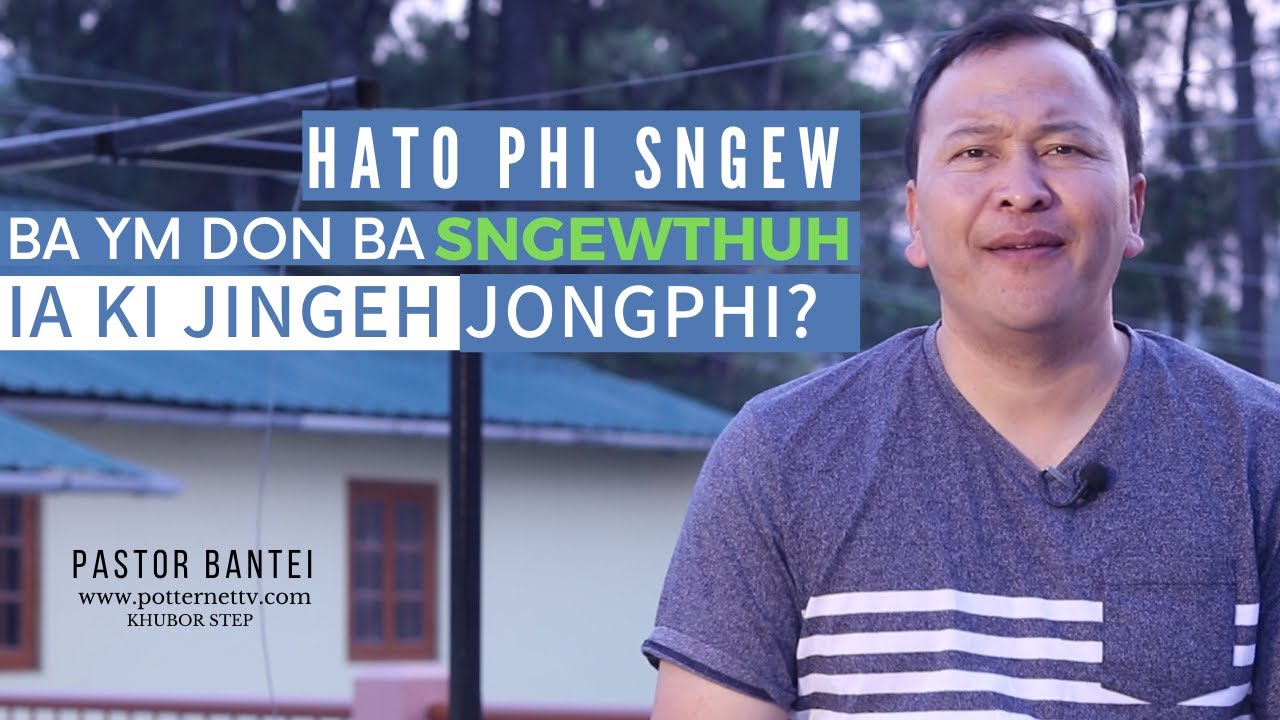 Hato phi sngew ba ym don ba sngewthuh ia ki jingeh phi| Pastor Bantei Potternet tv khubor Step 2021