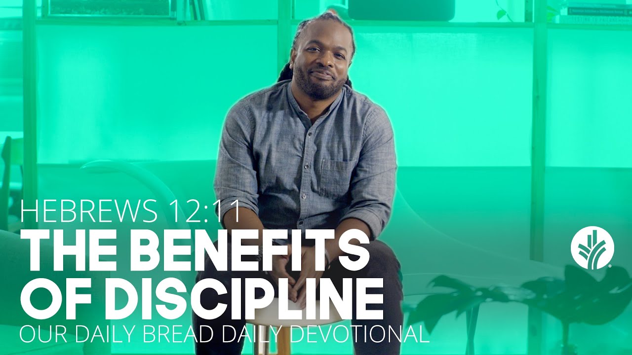 The Benefits of Discipline | Hebrews 12:11 | Our Daily Bread Video Devotional