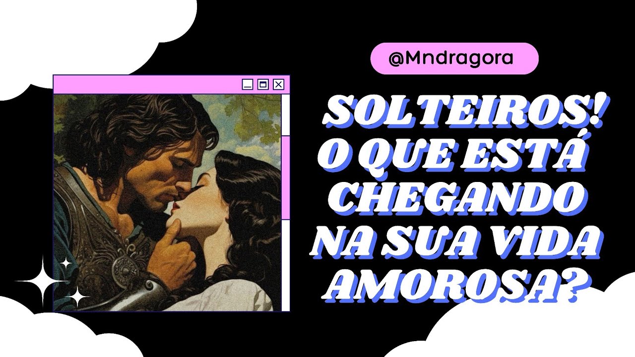 😱⁉️ SOLTEIROS! O QUE ESTÁ CHEGANDO NA SUA VIDA AMOROSA?