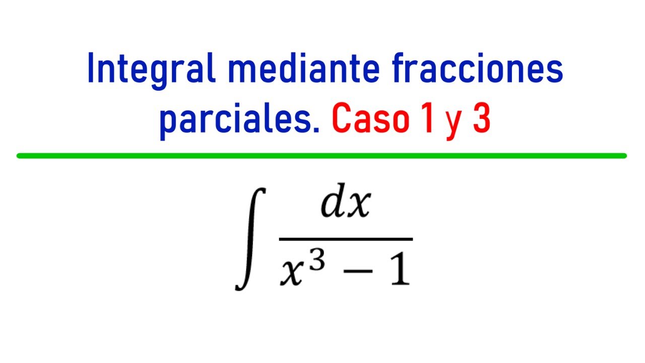 Integral mediante fracciones parciales. Caso 1 y 3.