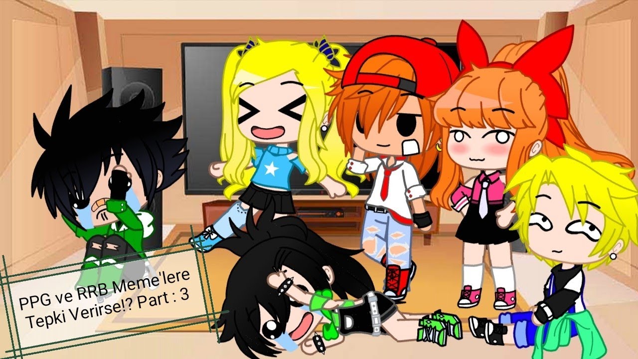 PPG ve RRB Meme'lere Tepki Verirse!? / Part: 3 / Türkçe Orjinal /GC-GL / GachaLena TV