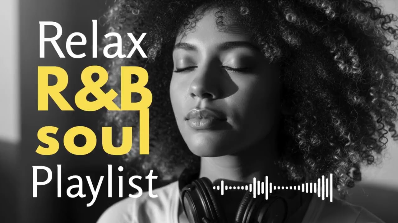 Smooth R&B Playlist — Emotional/Relaxing Music Mix for Mind & Body