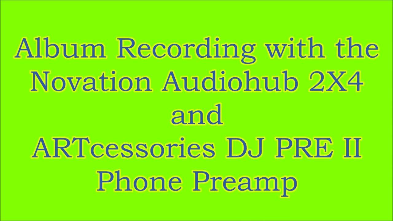 Album Recording with Novation Audiohub 2X4 and ART DJ PRE II Preamp