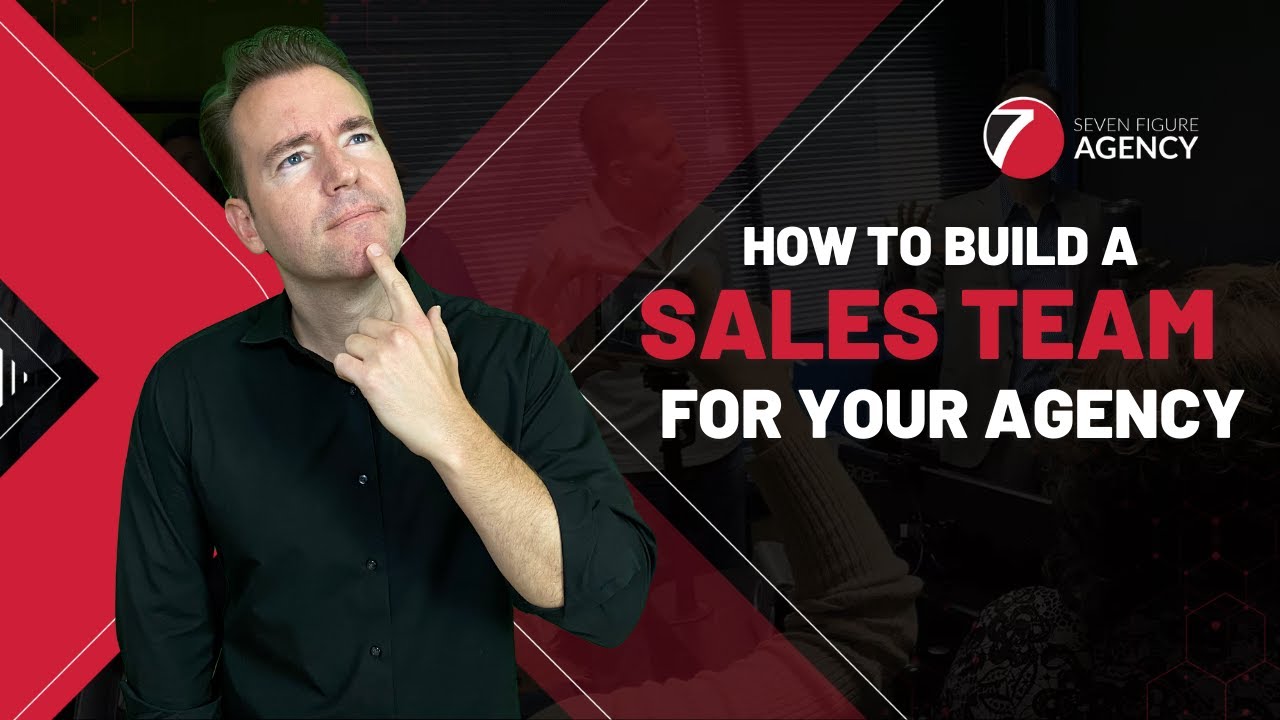 How To Build A Great Sales Team For Your Marketing Agency | Seven Figure Agency