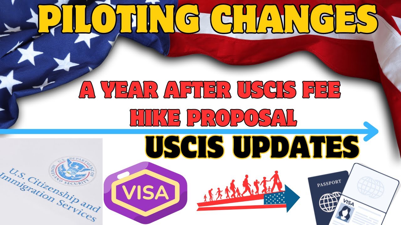 PILOTING CHANGES:  A YEAR AFTER USCIS FEE HIKE PROPOSAL