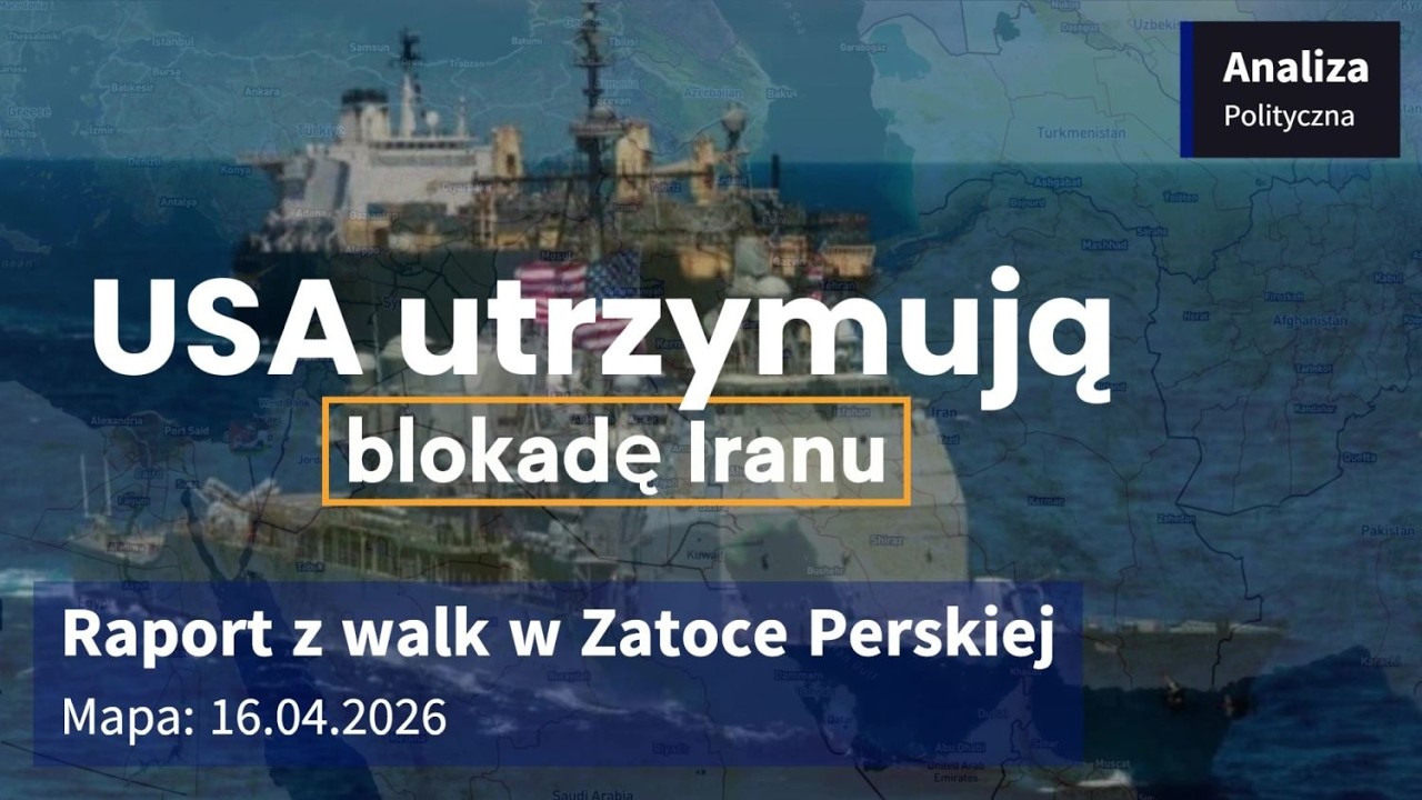 Wojna w Zatoce Perskiej Mapa 16.04.2026 - USA utrzymują blokadę Iranu