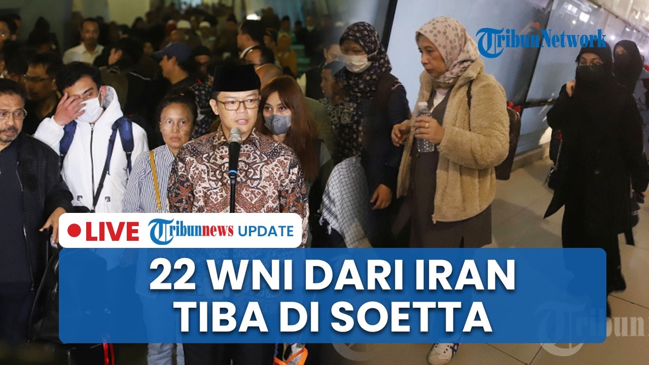 🔴LIVE: Detik-detik Kedatangan 22 WNI yang Dievakuasi dari Iran Tiba di Bandara Soekarno Hatta
