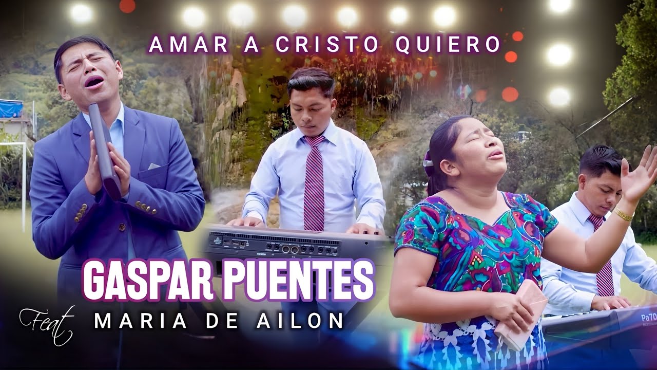 GASPAR PUENTES FT SOLISTA MARIA DE AILON // AMAR A CRISTO QUIERO