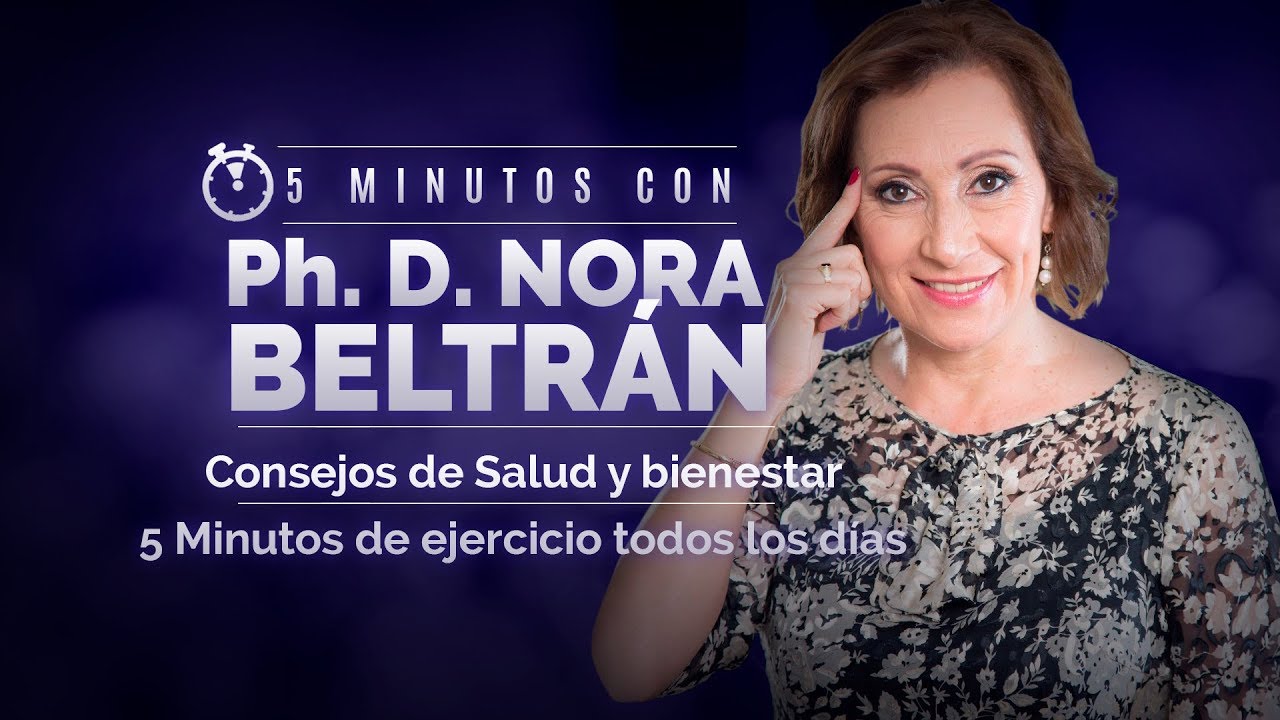 Consejos de Salud y Bienestar - Cinco minutos de ejercicio todos los d&iacute;as - Ph. D. Nora Beltr&aacute;n