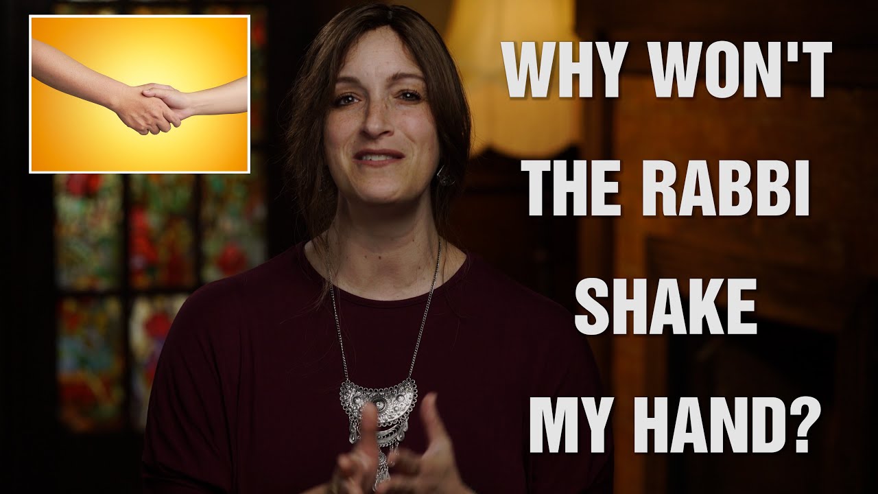 Why Won't the Rabbi Shake my hand?