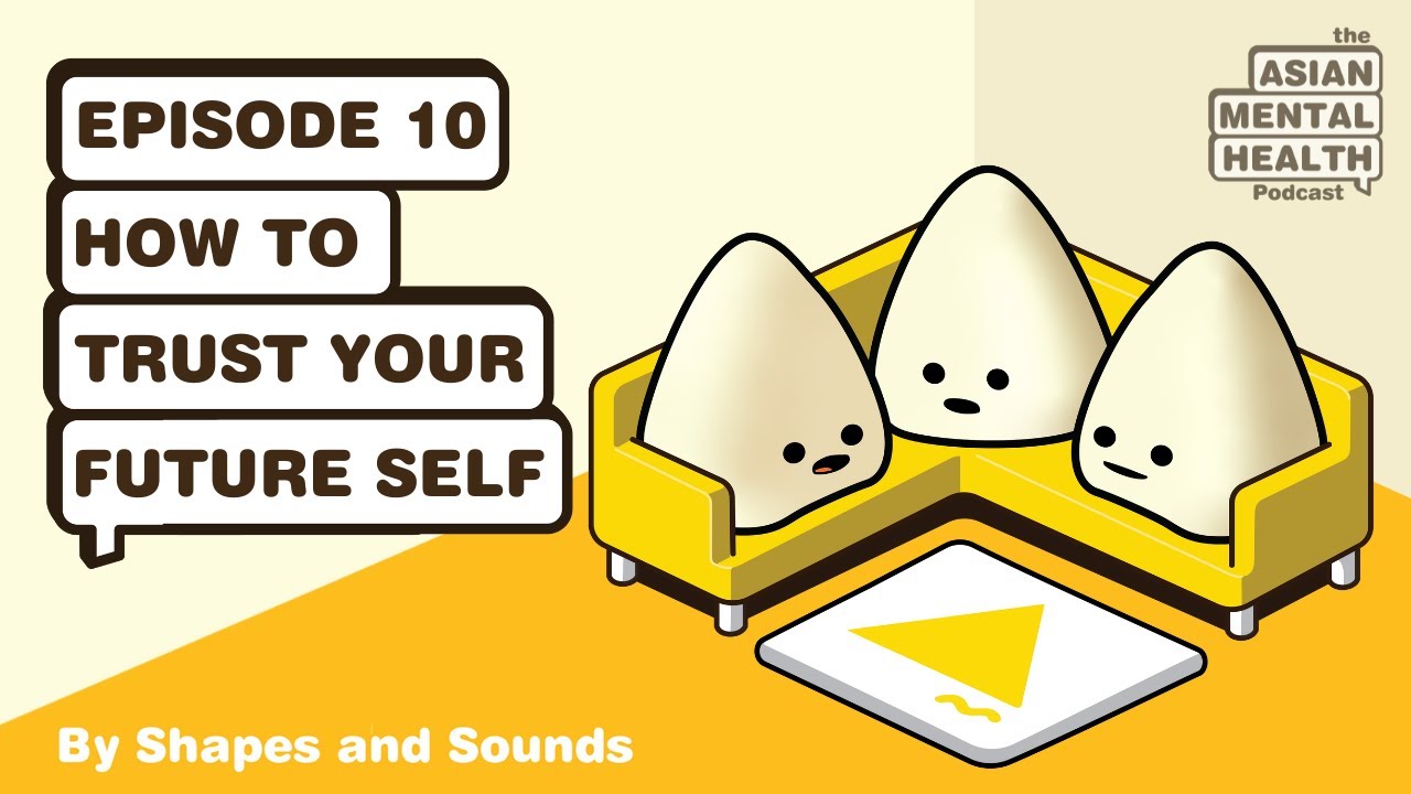 How to help your future self. The Asian Mental Health Podcast Episode 10