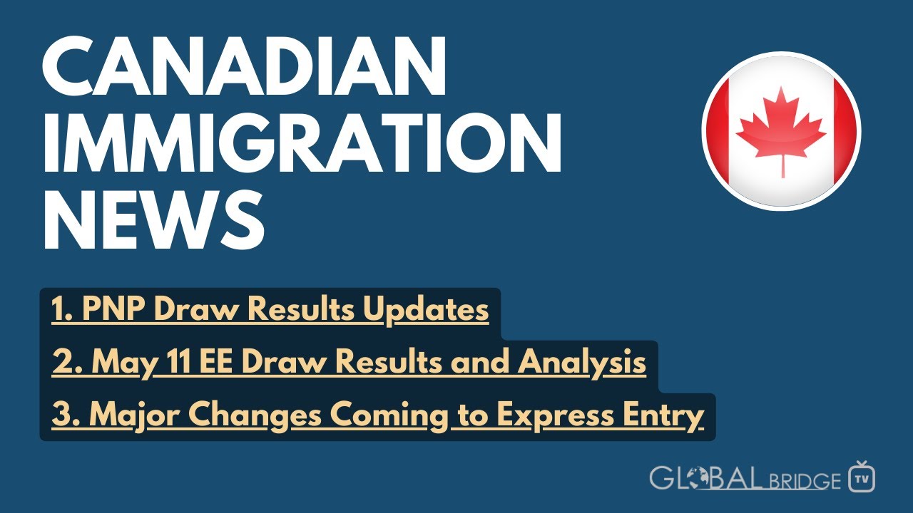 Canadian Immigration News - PNP Draws, May 11 EE Draw, Major Changes to EE