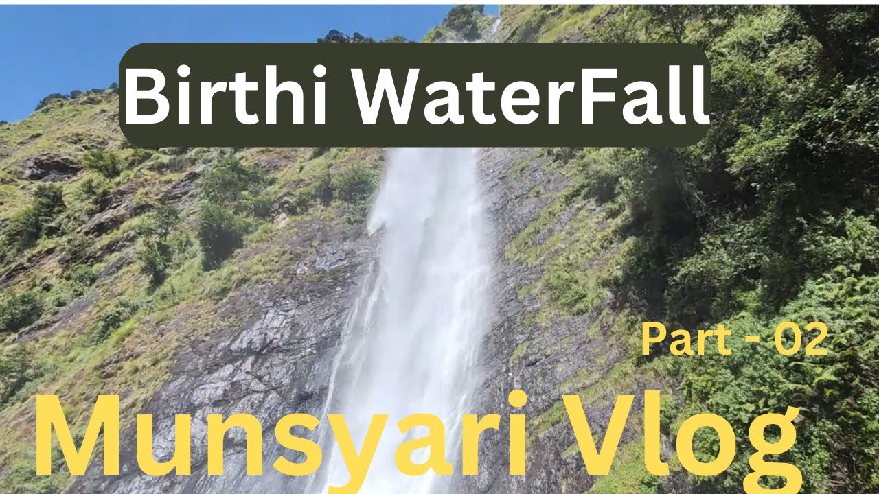 उत्तराखण्ड का सबसे बड़ा वॉटरफॉल Birthi Waterfall Munsiyari Trip Part-02 