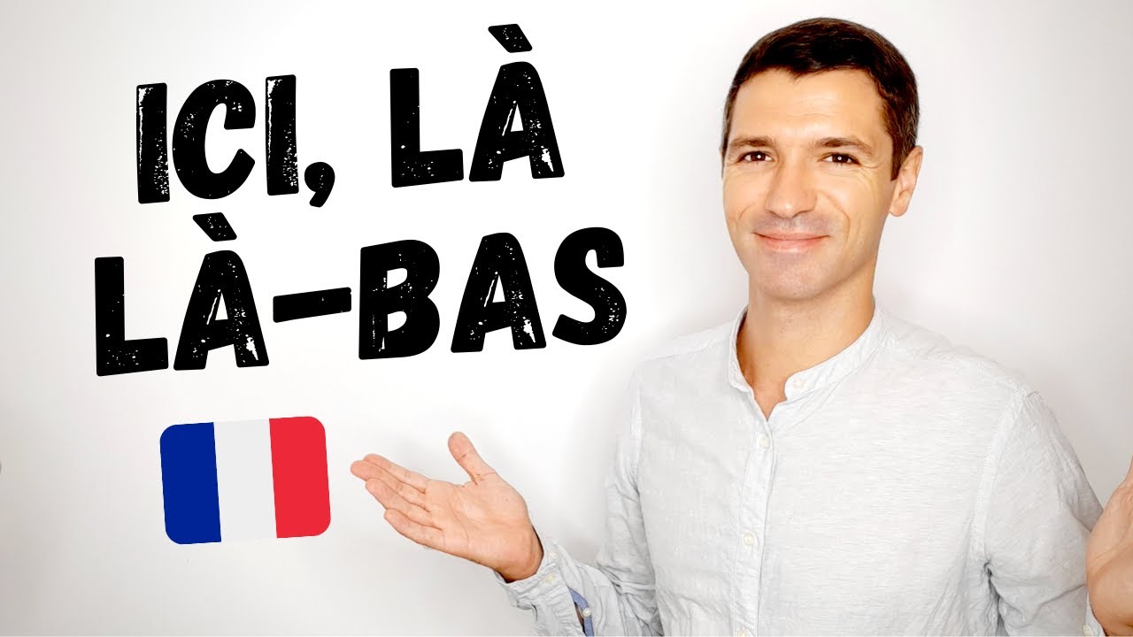 ICI, LÀ ou LÀ-BAS? | Les explications 😁✅👨‍🏫