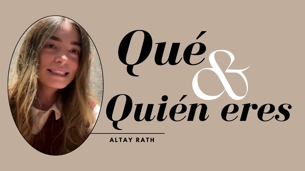 Qué y Quién eres. | Altay Rath
