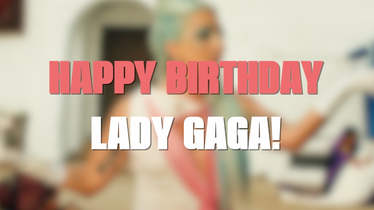 Happy 36th Birthday Lady Gaga!