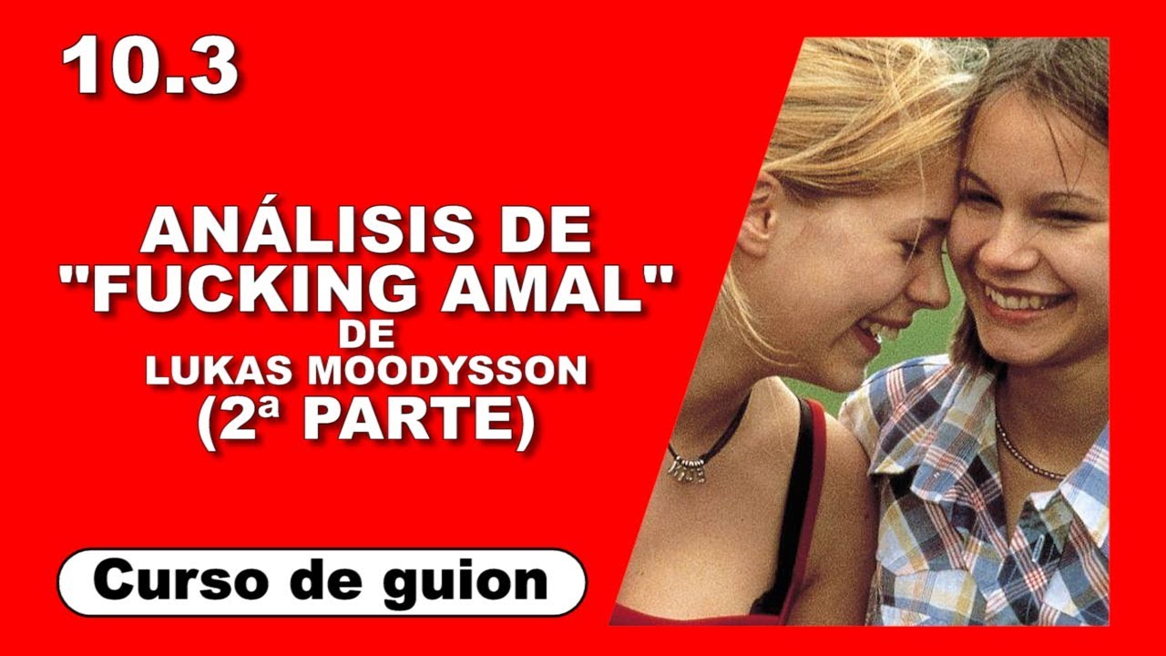 10.3 Análisis de 'Fucking Amal' (2ª parte) [Curso de guion | Cine | Series | Dany Campos]