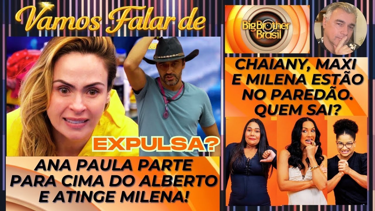 BBB26: FURIOSA, ANA PAULA PARTE PRA CIMA DE ALBERTO * QUEM SAI NO PAREDÃO: CHAIANY, MAXI OU MILENA?
