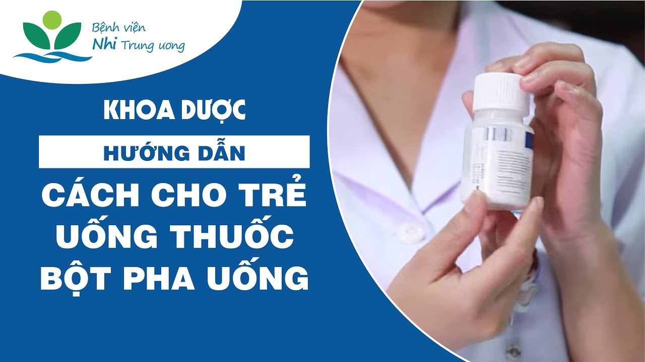[#1] Hướng dẫn cách cho trẻ uống thuốc bột pha uống (Zitromax, Klacid và Zinnat)