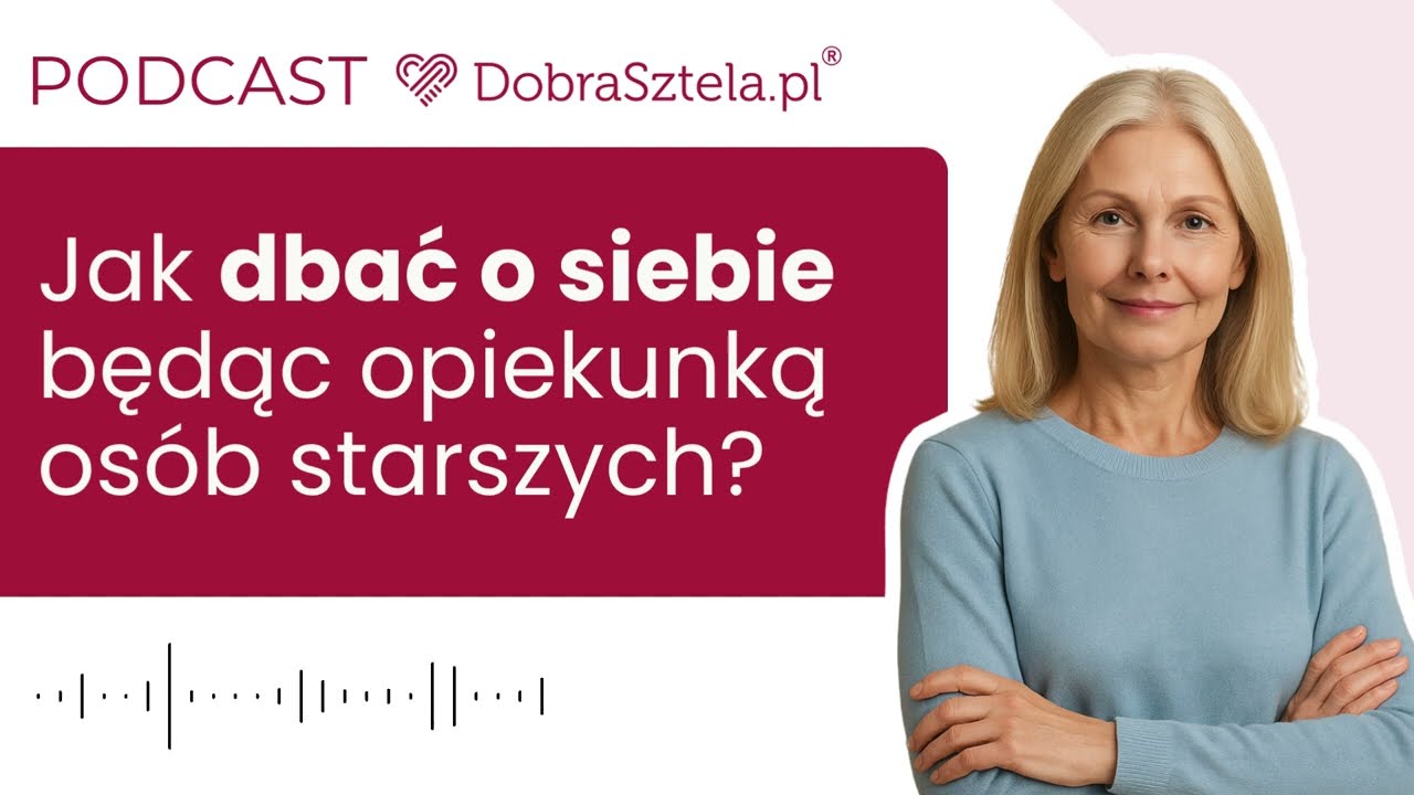 Zadbaj o siebie – podcast dla opiekunek | 5 kroków do równowagi w pracy i życiu