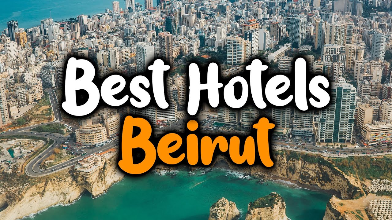 Best Hotels In Beirut - For Families, Couples, Work Trips, Luxury & Budget