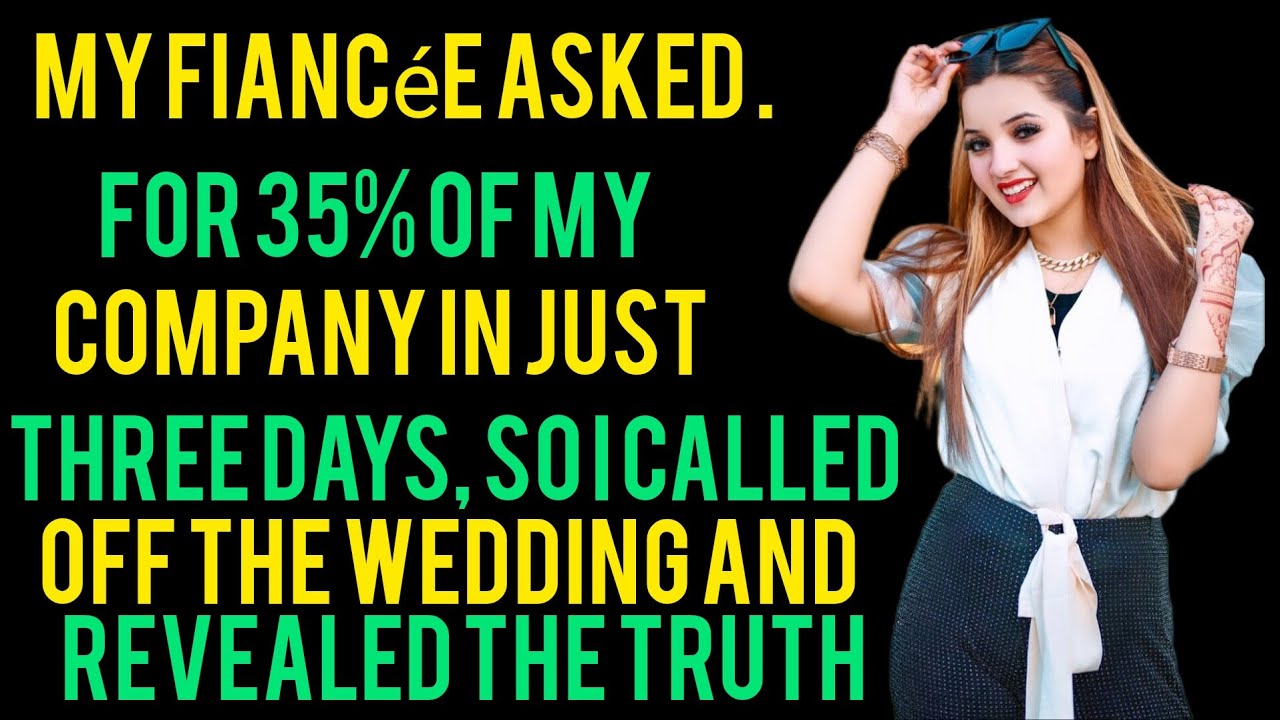 My fiancée asked for 35% of my company in just three days, so I called off the wedding and revealed 