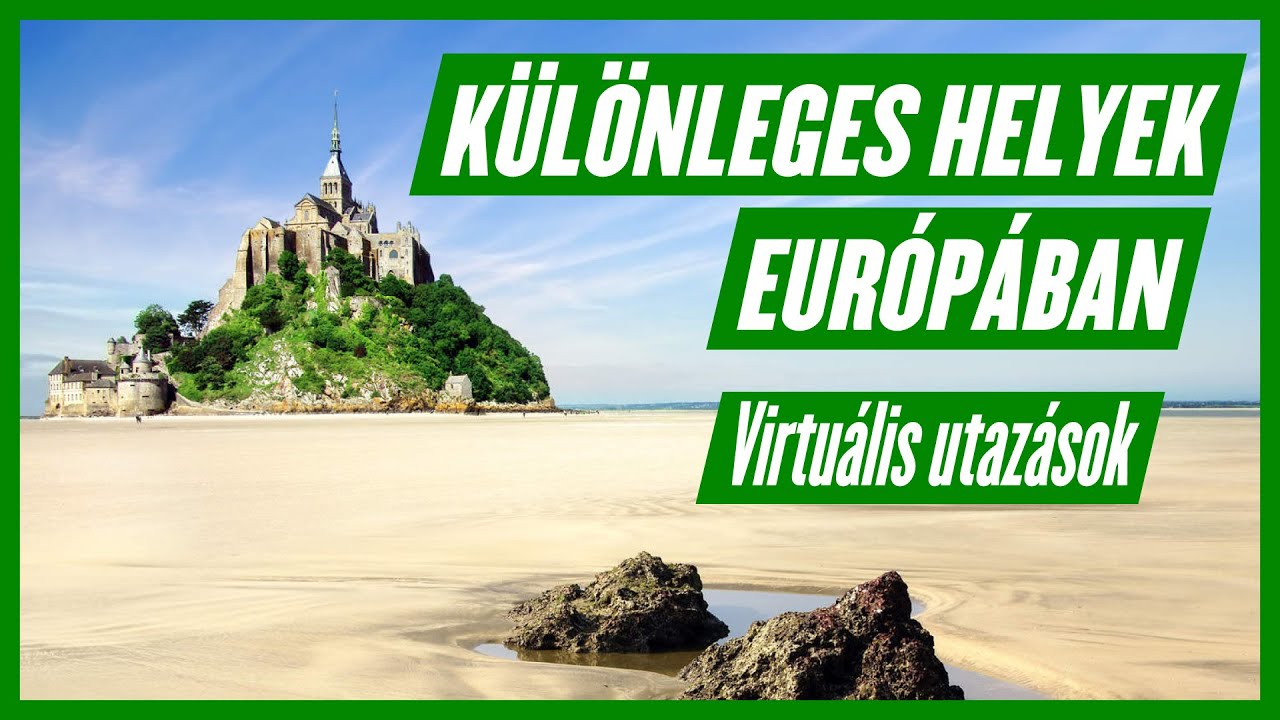 K&uuml;l&ouml;nleges helyek Eur&oacute;p&aacute;ban &ndash; Virtu&aacute;lis utaz&aacute;sok 1. r&eacute;sz