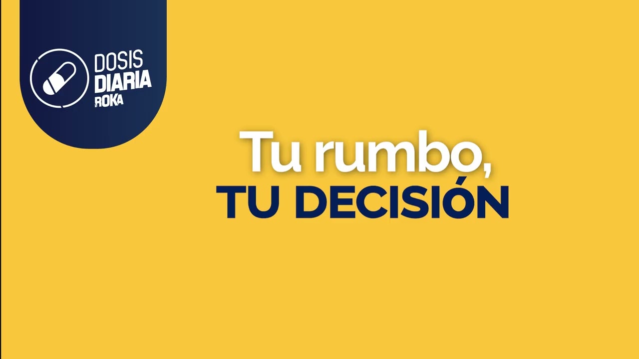 Dosis Diaria Roka - Tu rumbo., tu decisión