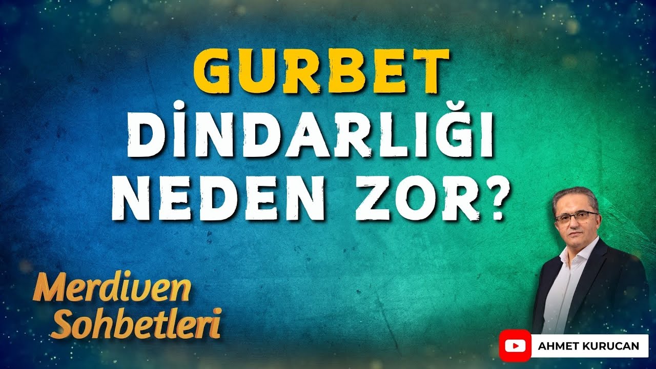 Gurbet Dindarlığı Neden Zor? | Ahmet Kurucan