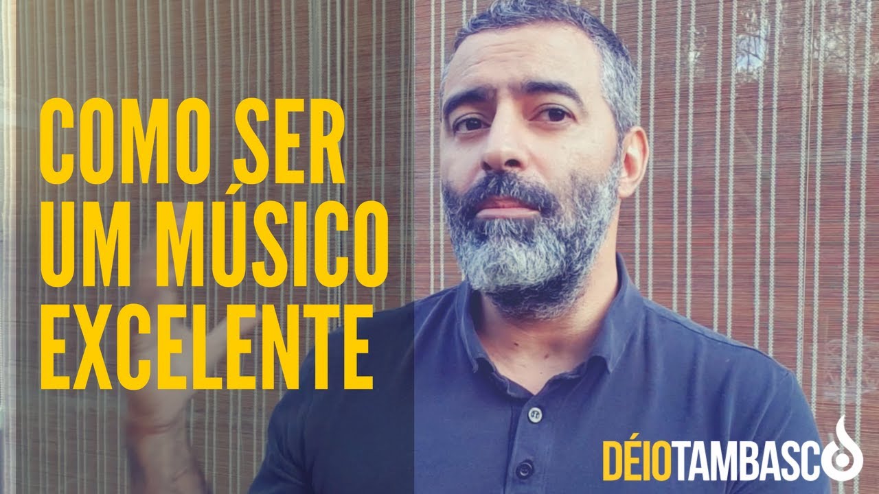 Como ser um músico de Excelência - Déio Tambasco