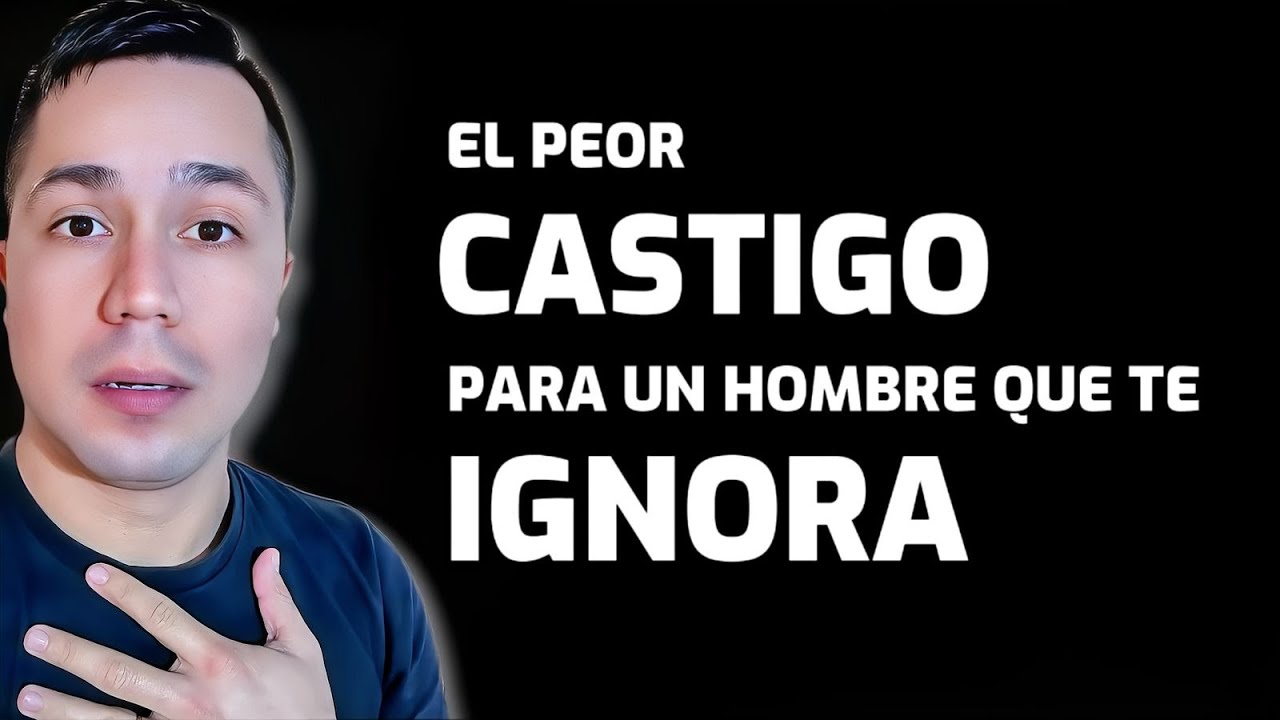 El peor CASTIGO para un HOMBRE que te IGNORA