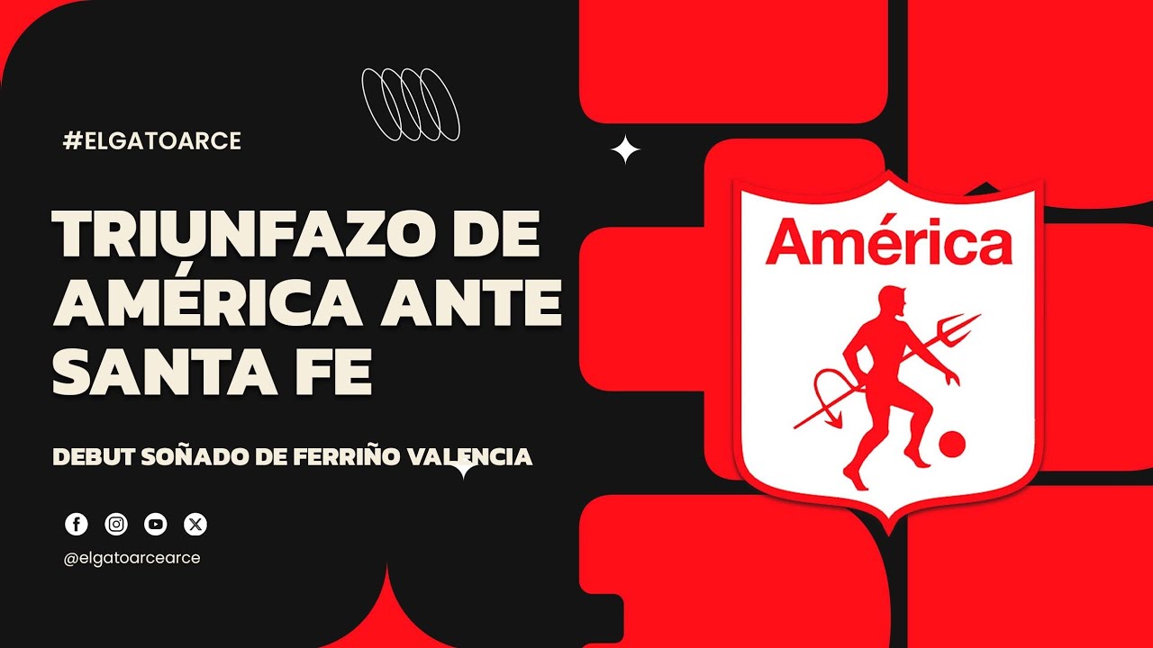 TRIUNFAZO DE AMÉRICA DE CALI FRENTE AL SANTA FE. Debut soñado del ferriño valencia