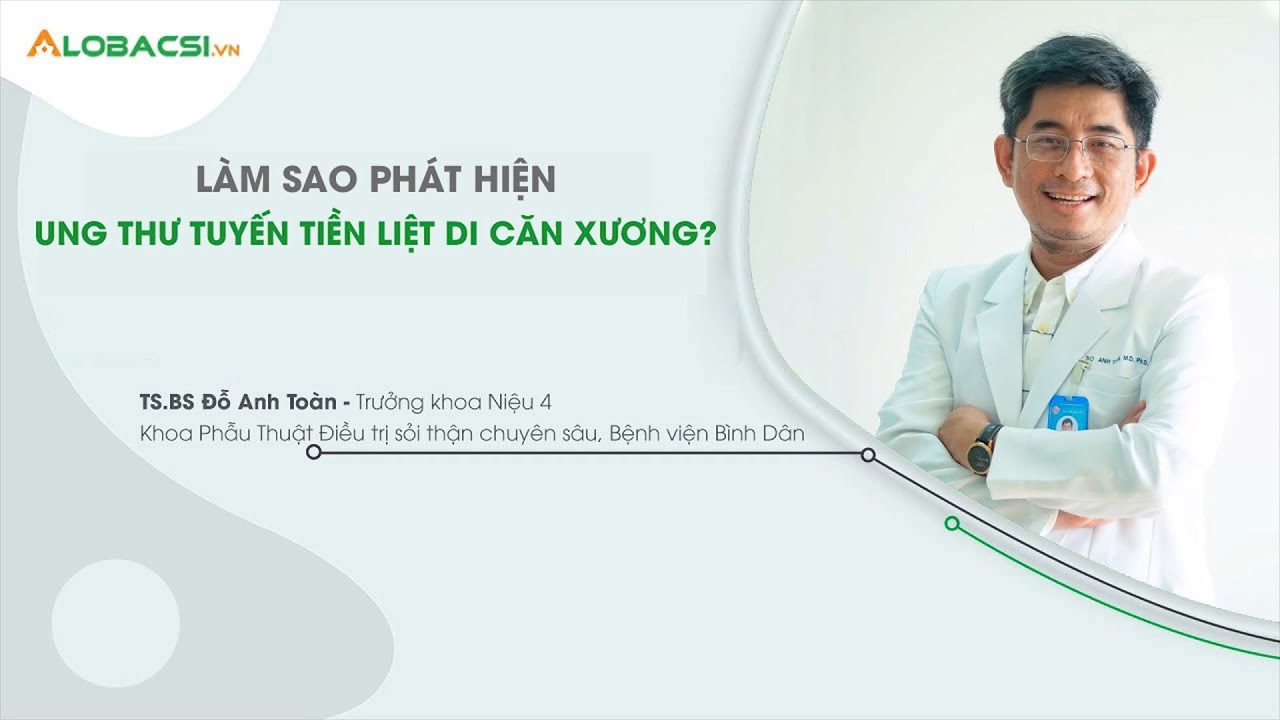Làm sao phát hiện ung thư tuyến tiền liệt di căn xương? | Bệnh viện Bình Dân
