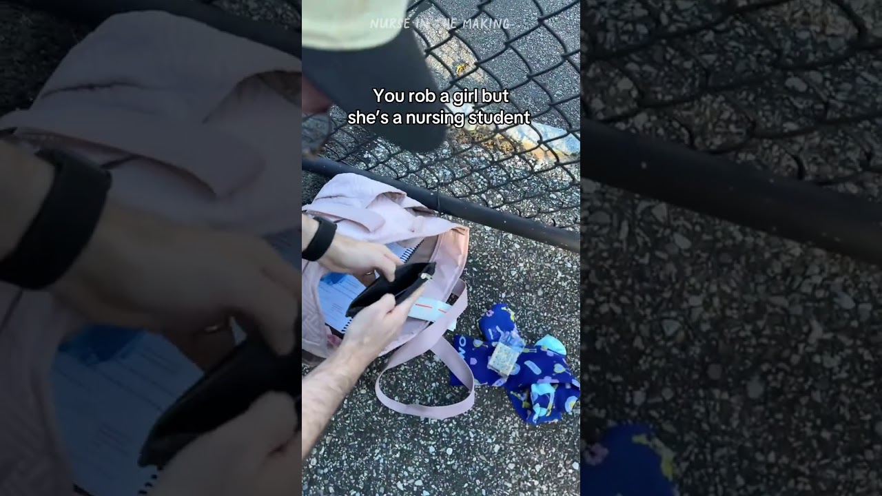 Robbing a nursing student...