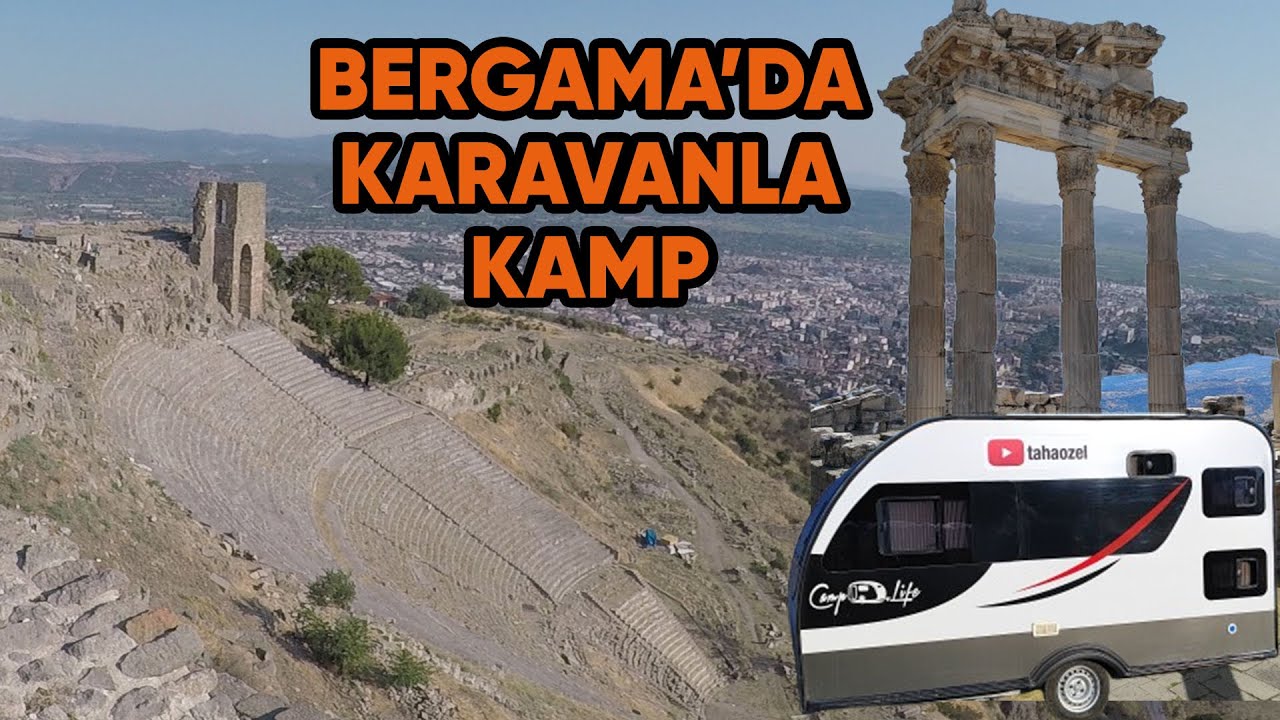 Karavanla Türkiye Turu | Tarihiyle Olağanüstü Bir Yer! Bergama'da Çekme Karavanla Kamp