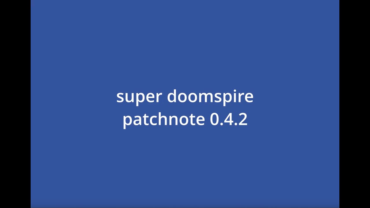 SUPER DOOMSPIRE PATCH NOTES 0.4.2 JUNE 30TH 2025