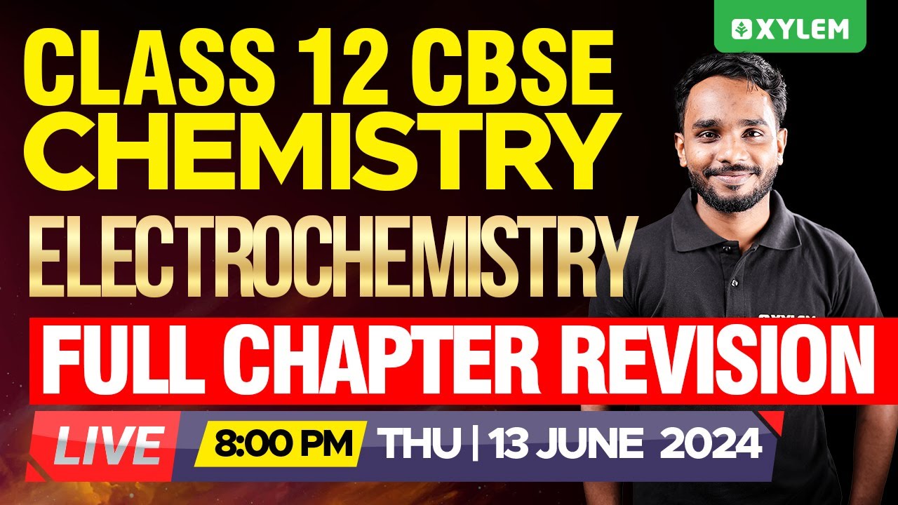 Class 12 CBSE Chemistry - Electrochemistry - Full Chapter Revision | Xylem 12 CBSE