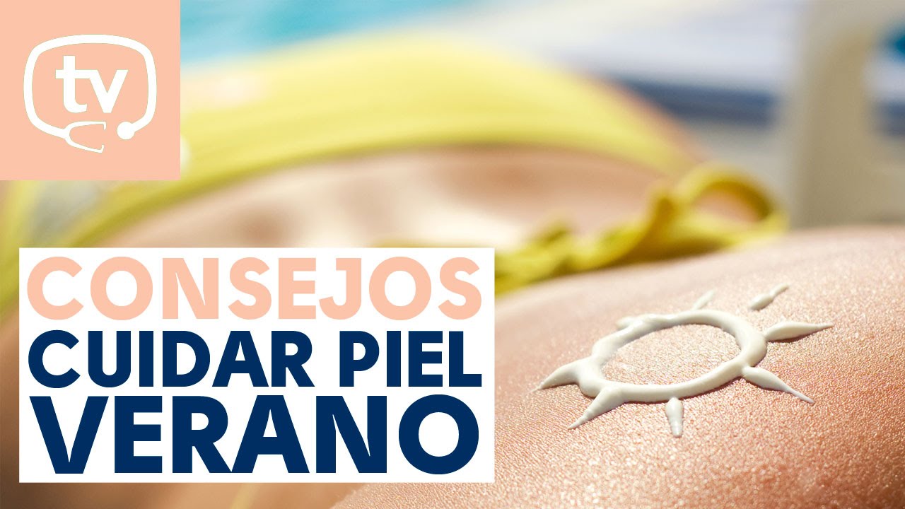 10 consejos para cuidar la piel en verano