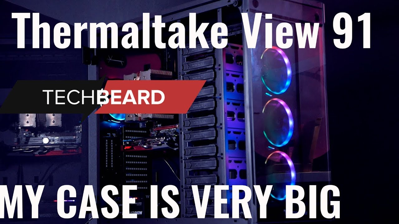 МАЙ КЕЙС ИЗ БИГ ИЗ ВЕРИ ВЕРИ БИГ Thermaltake View 91 Tempered Glass RGB Edition Super Tower