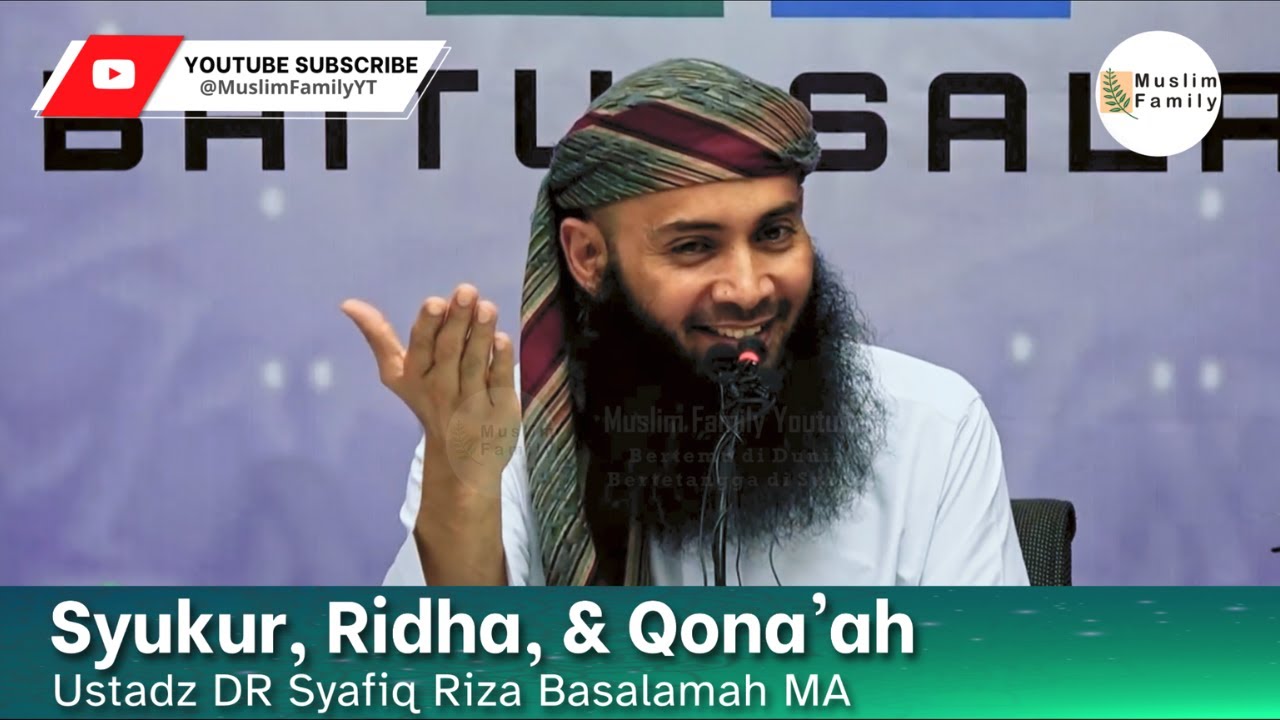 Syukur, Ridha, & Qona'ah | Ustadz Syafiq Riza Basalamah
