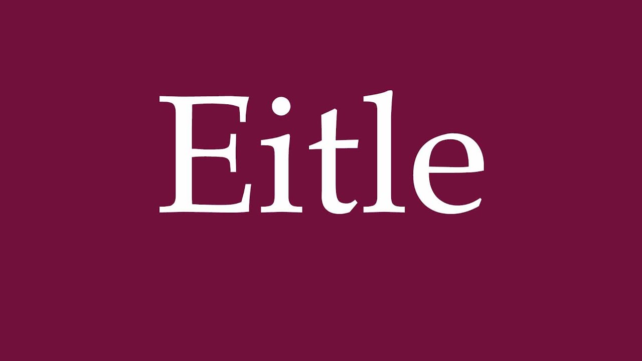 How to Pronounce ''Eitle'' Correctly in German