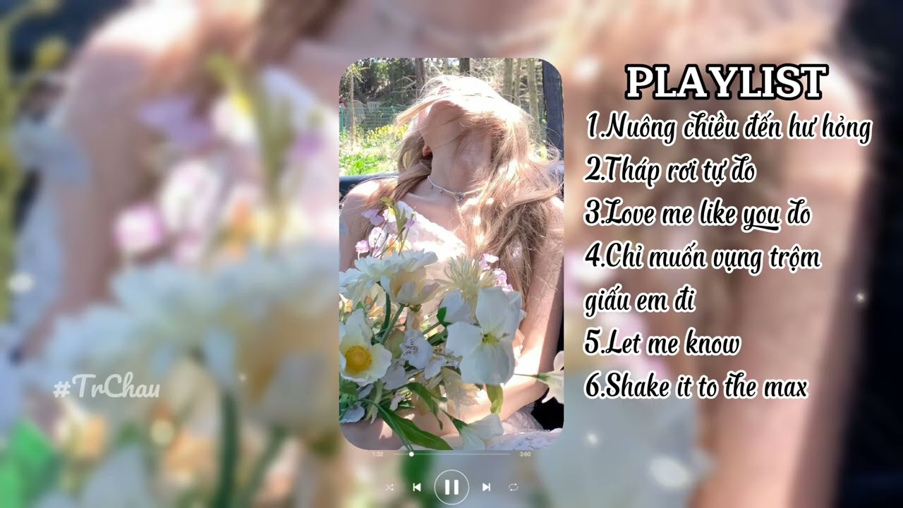 [Playlist]nuông chiều đến hư hỏng,tháp rơi tự do,love me like you do....