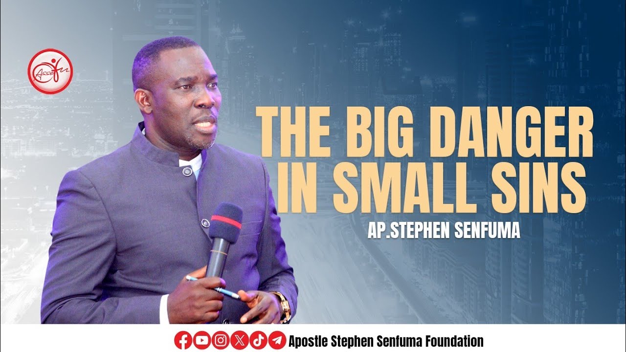 DANGERS IN SMALL SINS - Ap Stephen Senfuma
