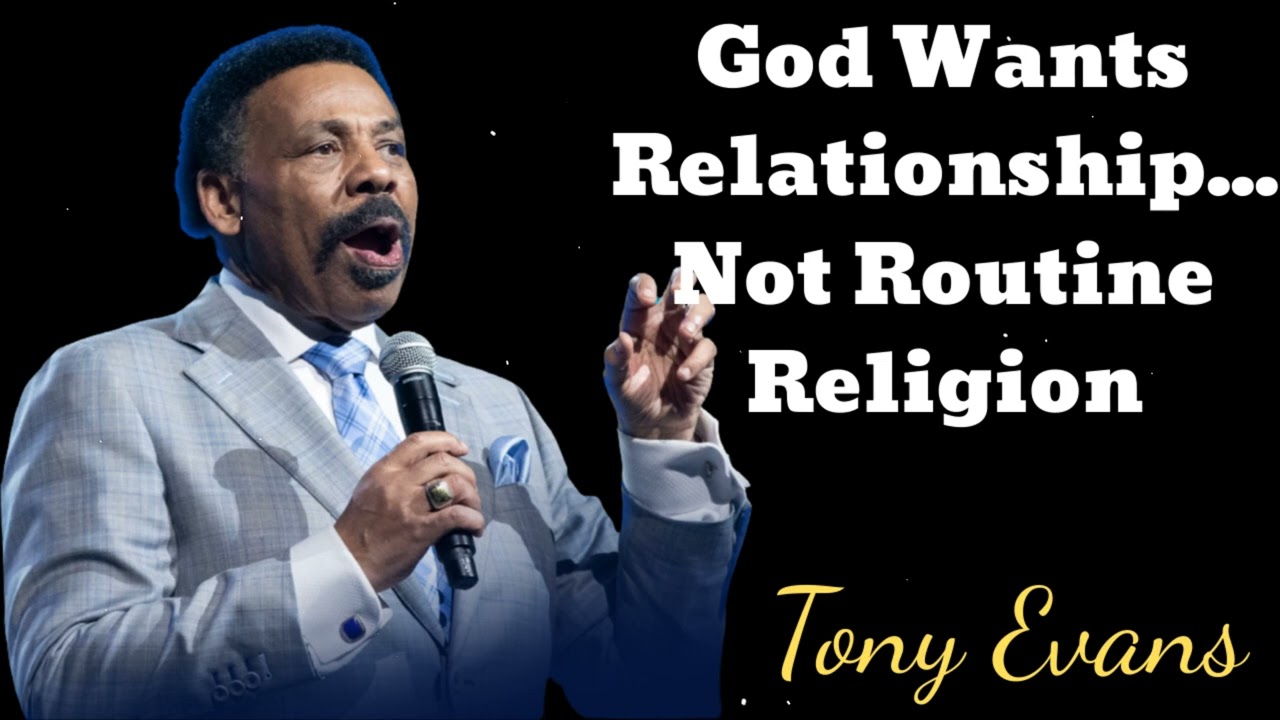 God Wants Relationship... Not Routine Religion- Tony Evans Message