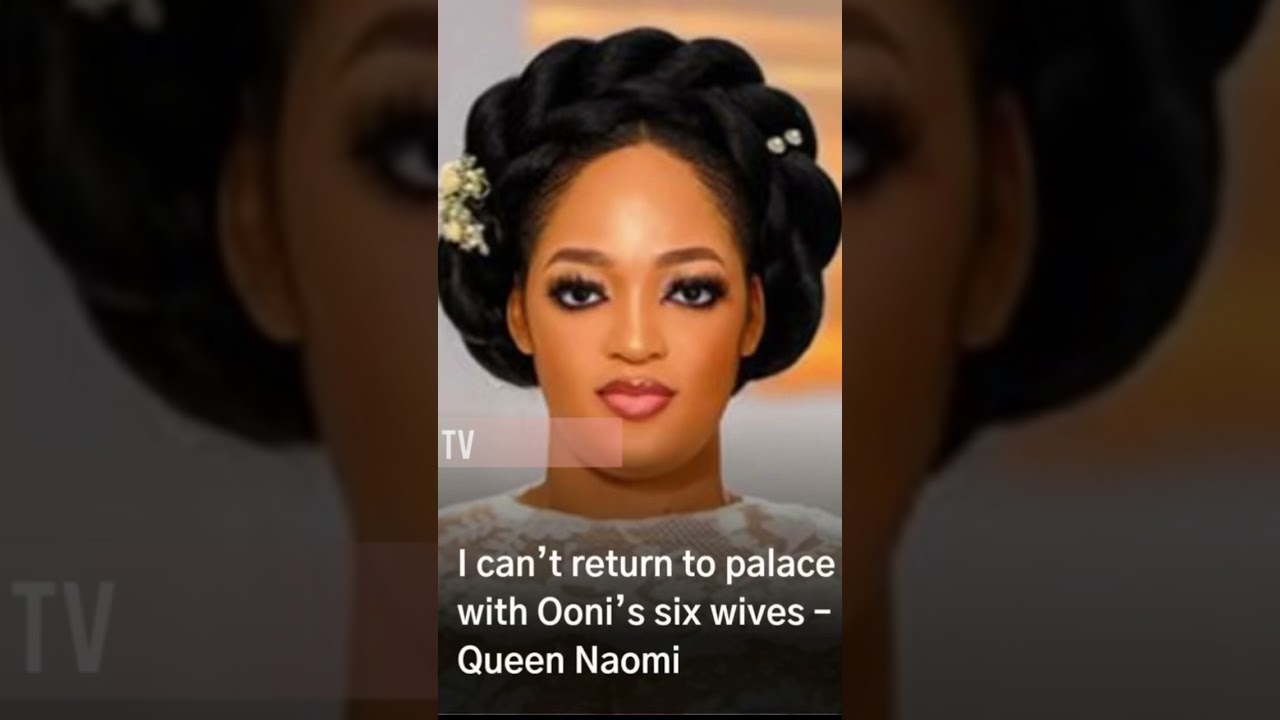 I Am too soft and can&rsquo;t return back to the palace with Ooni&rsquo;s six wives #ooniofife #queennaomi #